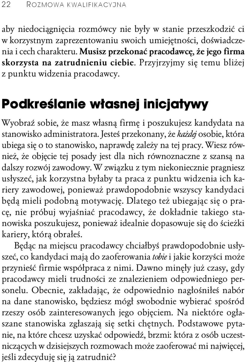 Podkreślanie własnej inicjatywy Wyobraź sobie, że masz własną firmę i poszukujesz kandydata na stanowisko administratora.