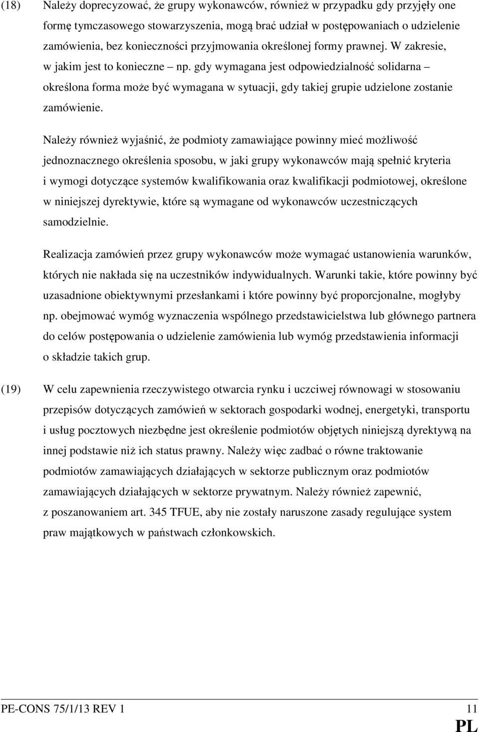 gdy wymagana jest odpowiedzialność solidarna określona forma może być wymagana w sytuacji, gdy takiej grupie udzielone zostanie zamówienie.