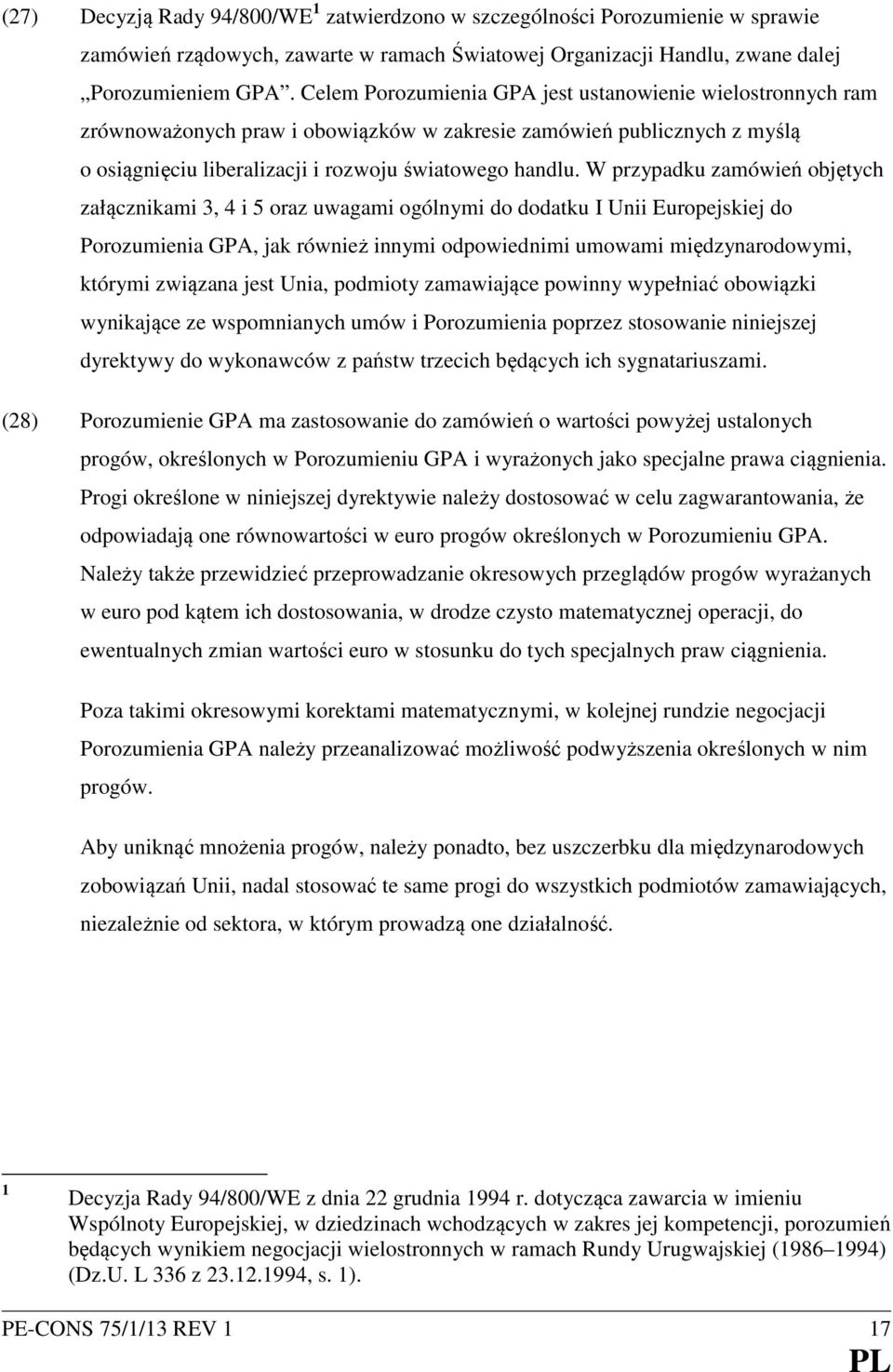 W przypadku zamówień objętych załącznikami 3, 4 i 5 oraz uwagami ogólnymi do dodatku I Unii Europejskiej do Porozumienia GPA, jak również innymi odpowiednimi umowami międzynarodowymi, którymi