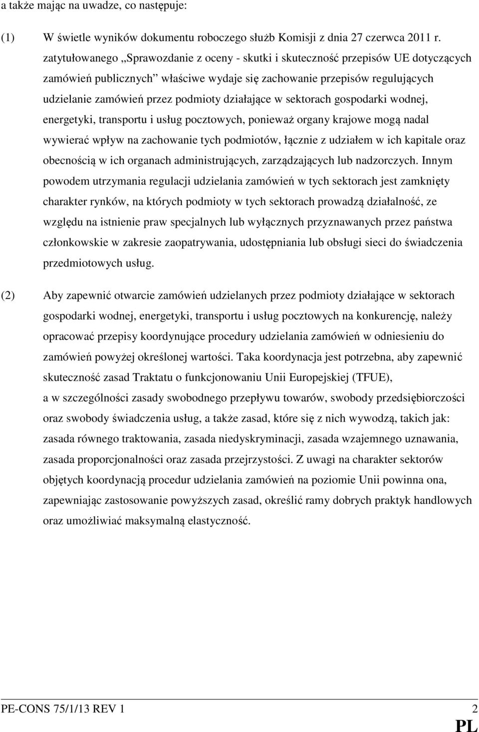 działające w sektorach gospodarki wodnej, energetyki, transportu i usług pocztowych, ponieważ organy krajowe mogą nadal wywierać wpływ na zachowanie tych podmiotów, łącznie z udziałem w ich kapitale