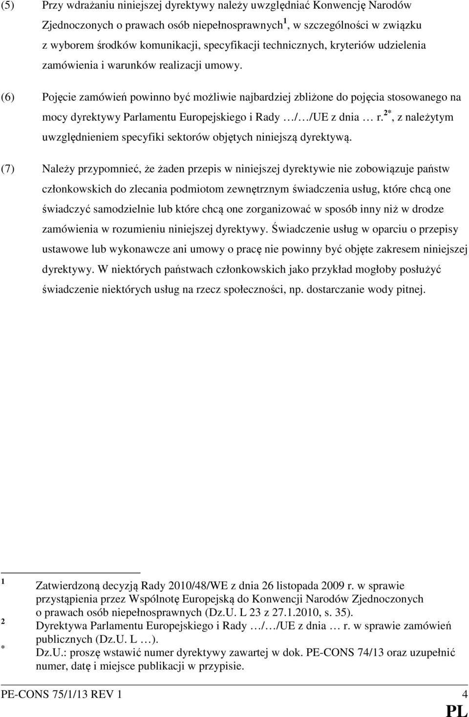 (6) Pojęcie zamówień powinno być możliwie najbardziej zbliżone do pojęcia stosowanego na mocy dyrektywy Parlamentu Europejskiego i Rady / /UE z dnia r.