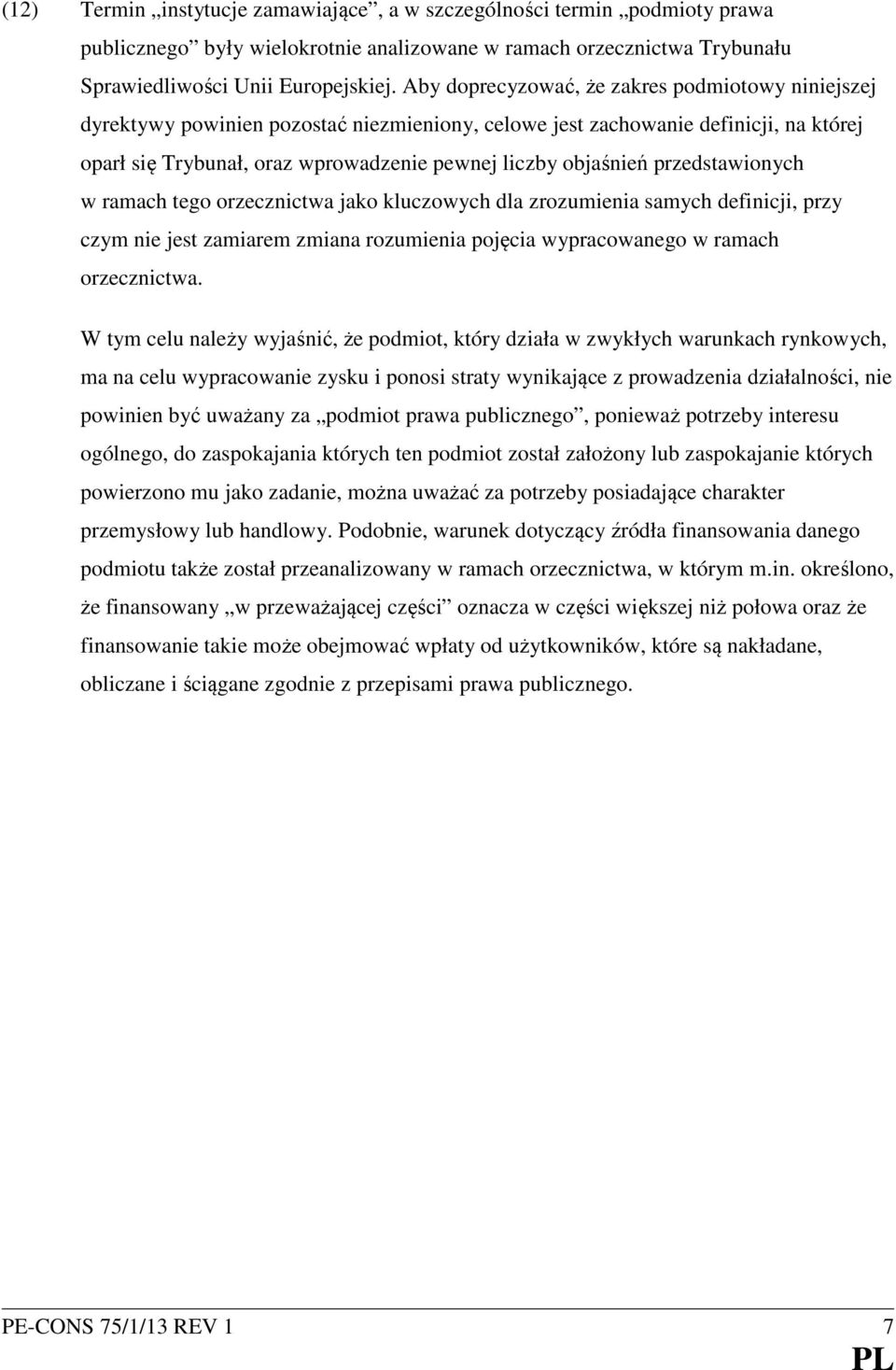 przedstawionych w ramach tego orzecznictwa jako kluczowych dla zrozumienia samych definicji, przy czym nie jest zamiarem zmiana rozumienia pojęcia wypracowanego w ramach orzecznictwa.