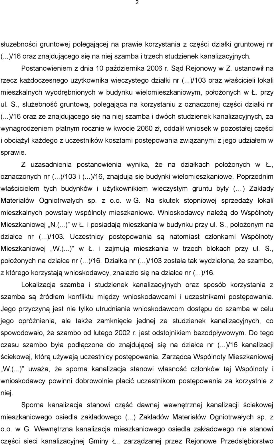 ..)/103 oraz właścicieli lokali mieszkalnych wyodrębnionych w budynku wielomieszkaniowym, położonych w Ł. przy ul. S., służebność gruntową, polegająca na korzystaniu z oznaczonej części działki nr (.