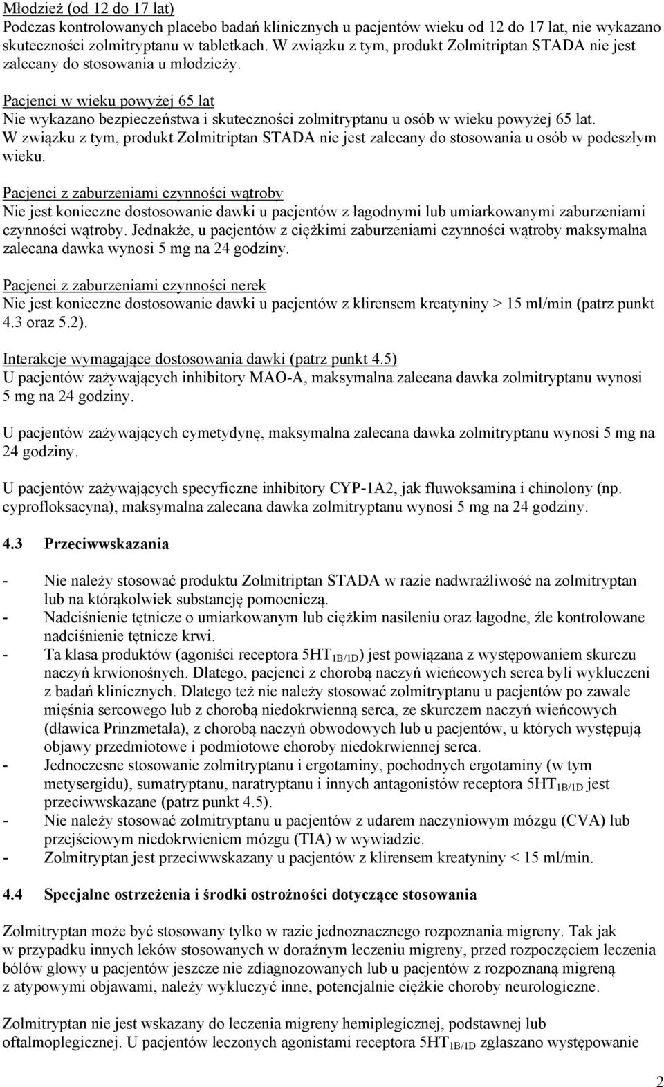 Pacjenci w wieku powyżej 65 lat Nie wykazano bezpieczeństwa i skuteczności zolmitryptanu u osób w wieku powyżej 65 lat.