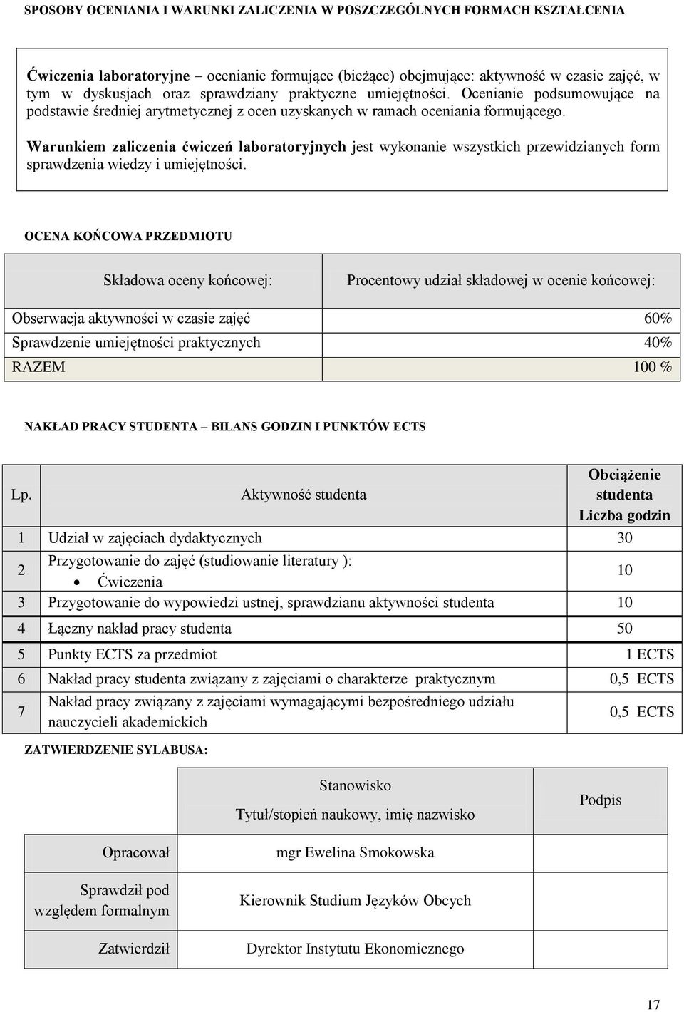 Warunkiem zaliczenia ćwiczeń laboratoryjnych jest wykonanie wszystkich przewidzianych form sprawdzenia wiedzy i umiejętności.