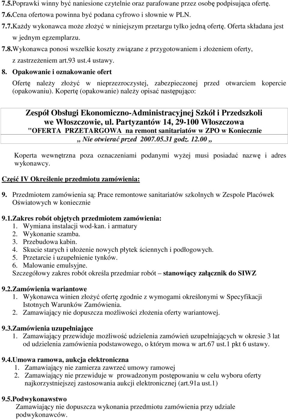 Opakowanie i oznakowanie ofert Ofertę naleŝy złoŝyć w nieprzezroczystej, zabezpieczonej przed otwarciem kopercie (opakowaniu).