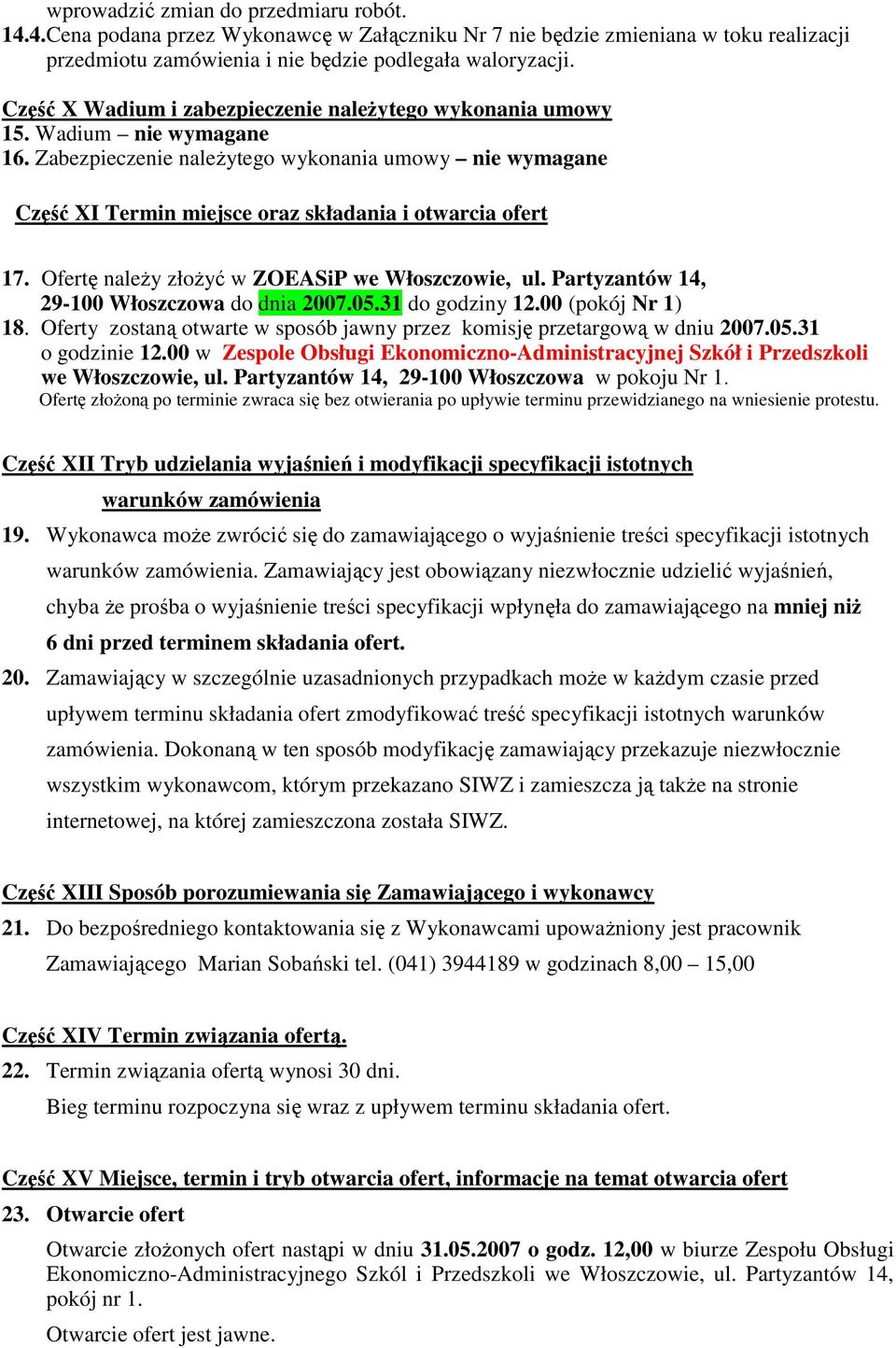 Zabezpieczenie naleŝytego wykonania umowy nie wymagane Część XI Termin miejsce oraz składania i otwarcia ofert 17. Ofertę naleŝy złoŝyć w ZOEASiP we Włoszczowie, ul.