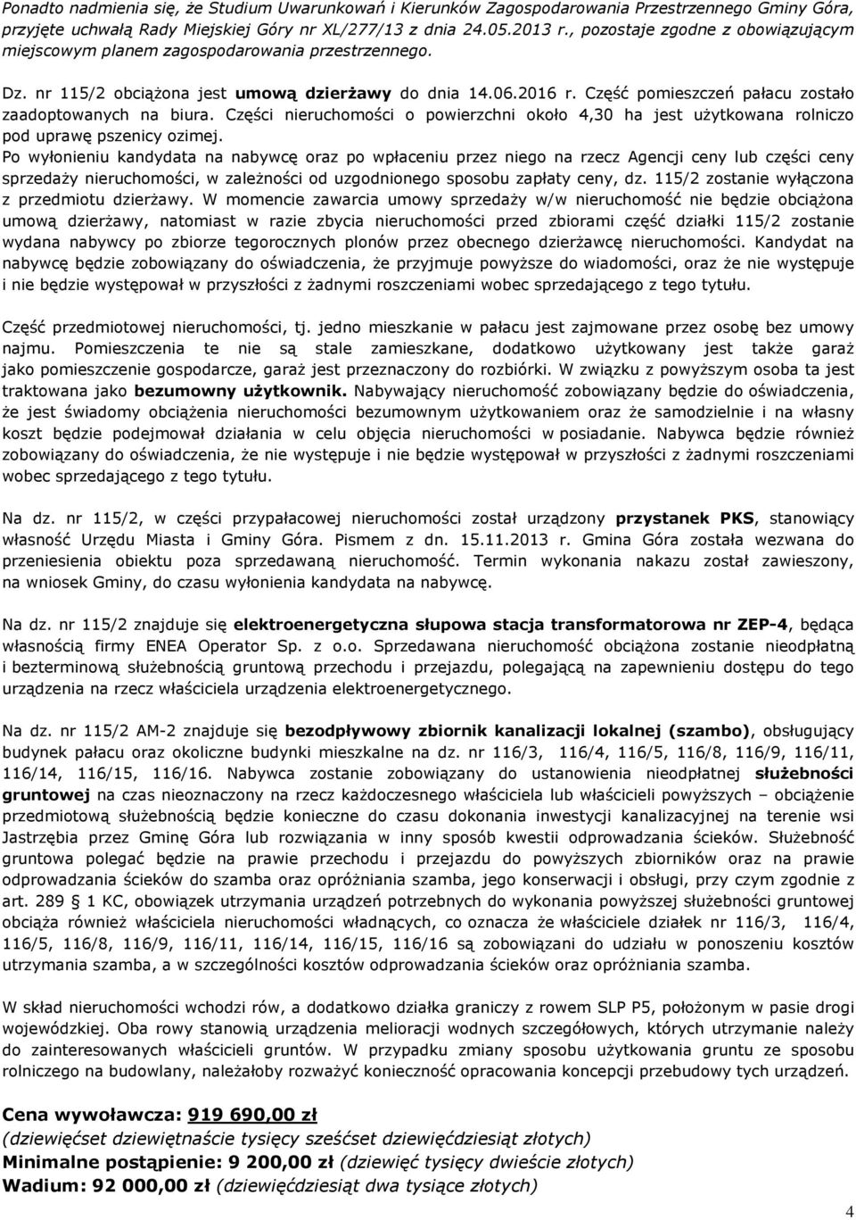 Część pomieszczeń pałacu zostało zaadoptowanych na biura. Części nieruchomości o powierzchni około 4,30 ha jest użytkowana rolniczo pod uprawę pszenicy ozimej.