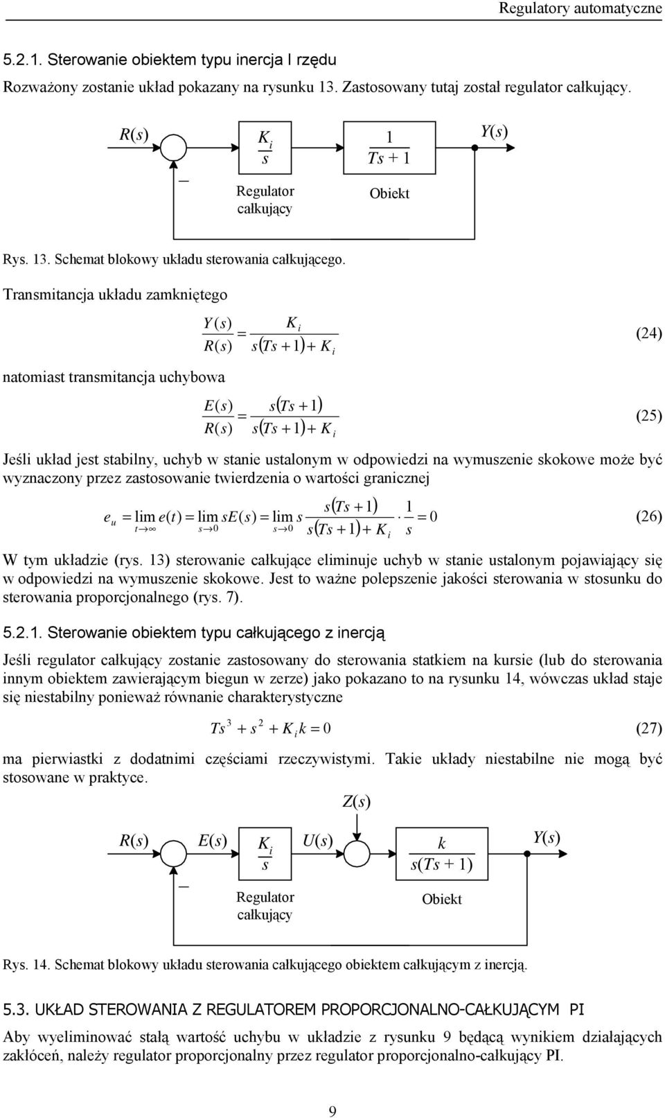 wierdzenia warści granicznej e u = lim e( = lim E( = lim ( + ) ( + ) + K i = W ym uładzie (ry. 3) erwanie całujące eliminuje uchyb w anie ualnym jawiający ię w dwiedzi na wymuzenie we.