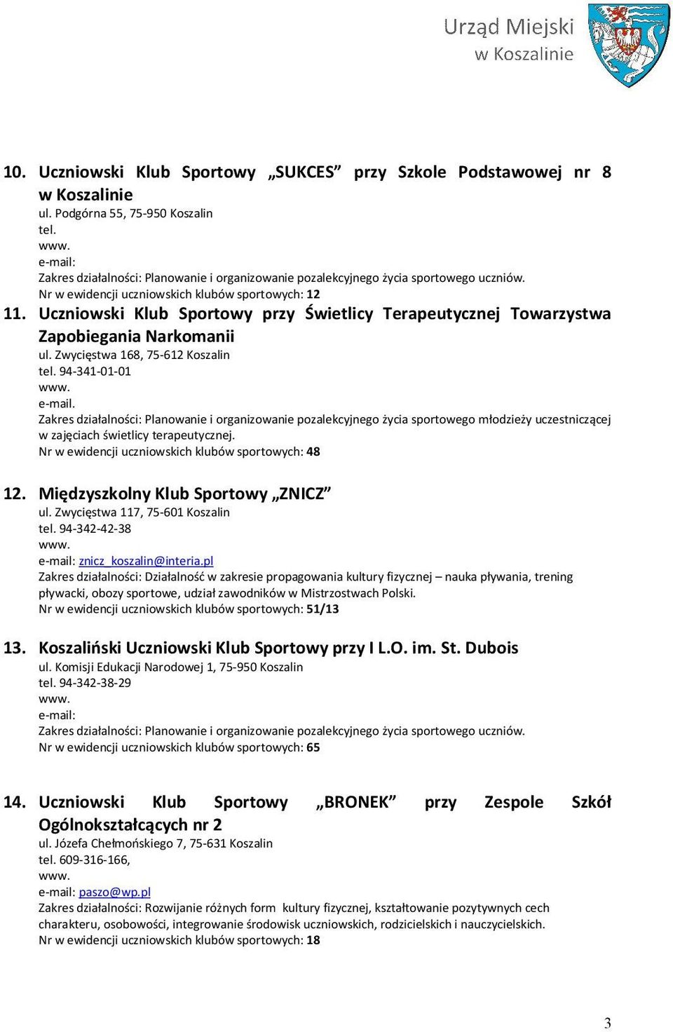 Zakres działalności: Planowanie i organizowanie pozalekcyjnego życia sportowego młodzieży uczestniczącej w zajęciach świetlicy terapeutycznej. Nr w ewidencji uczniowskich klubów sportowych: 48 12.