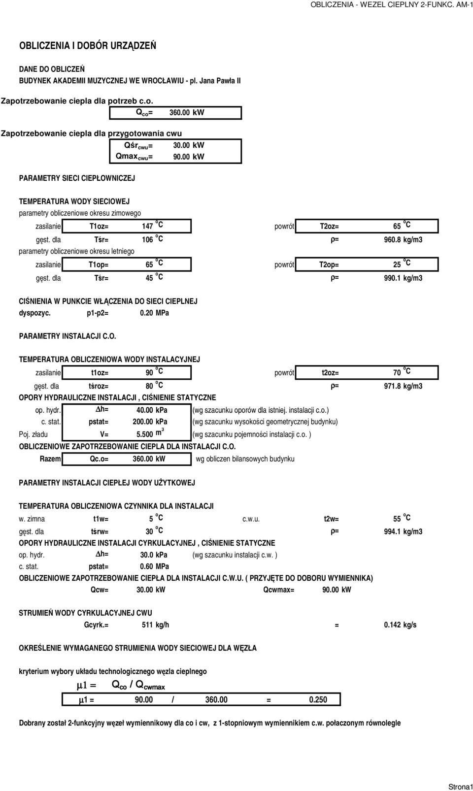 00 kw PARAMETRY SIECI CIEPŁOWNICZEJ TEMPERATURA WODY SIECIOWEJ parametry obliczeniowe okresu zimowego zasilanie Toz= 47 o C powrót Toz= 65 o C gęst. dla Tśr= 06 o C ρ= 960.