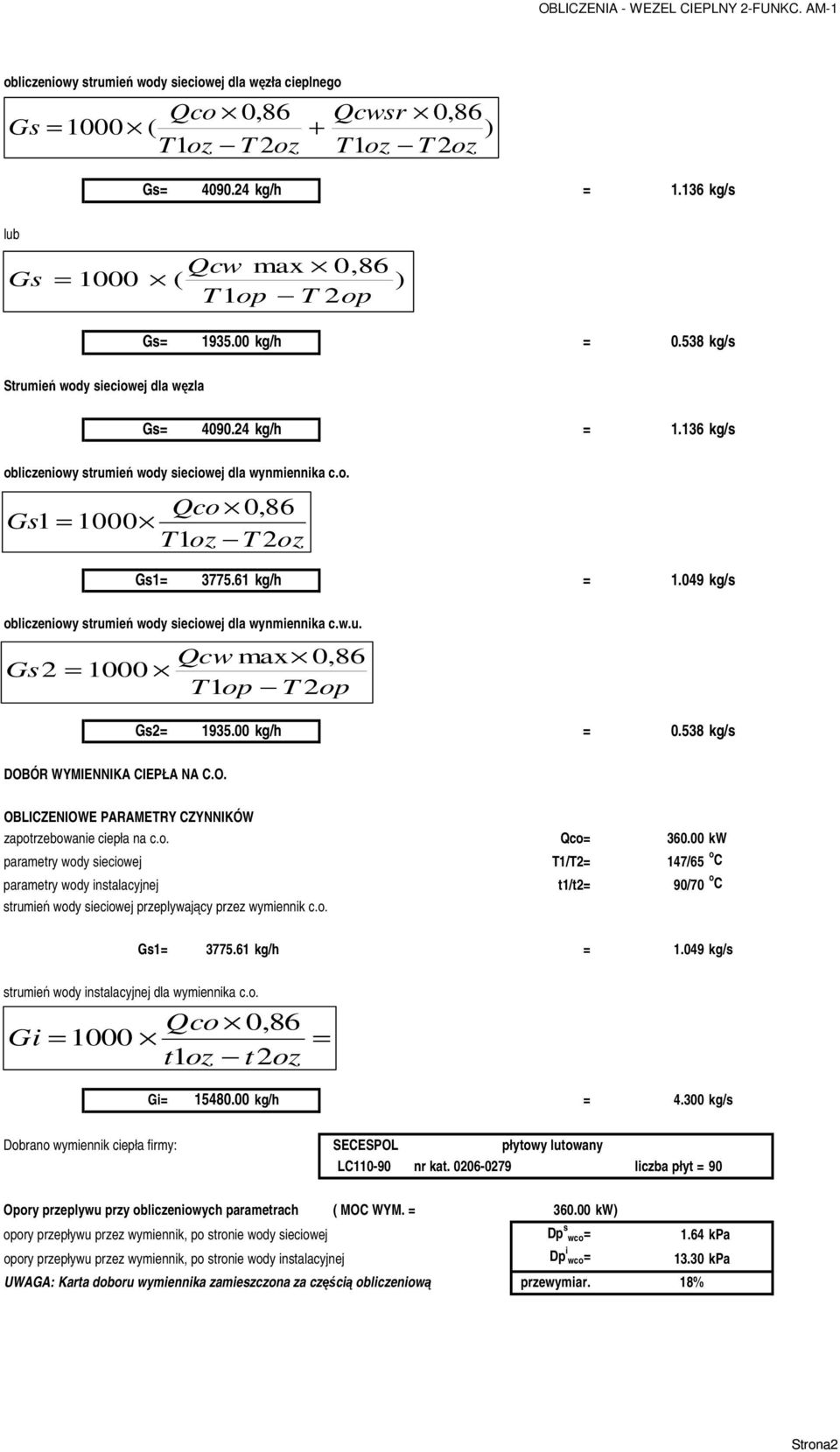 6 kg/h =.049 kg/s obliczeniowy strumień wody sieciowej dla wynmiennika c.w.u. Qcw max 0,86 Gs = 000 T op T op Gs= 935.00 kg/h = 0.538 kg/s DOB