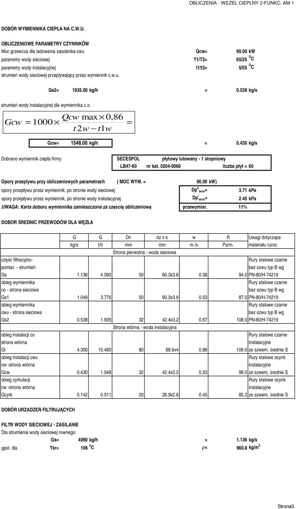 538 kg/s strumień wody instalacyjnej dla wymiennika c.o. Qcw max 0,86 Gcw = 000 t w t w = Gcw= 548.00 kg/h = 0.