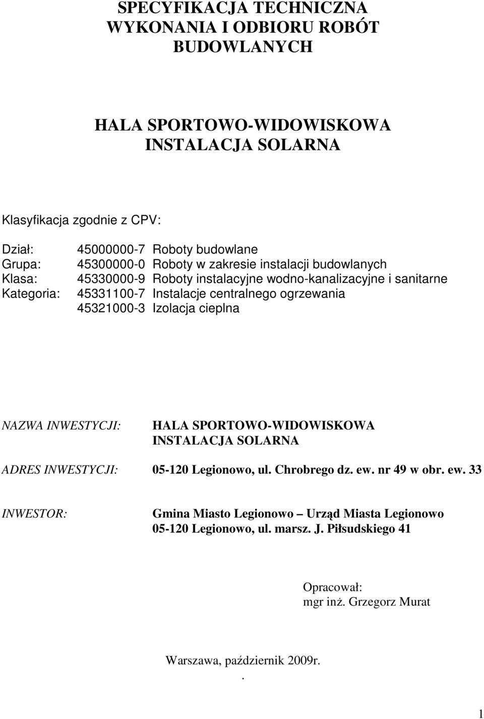 centralnego ogrzewania 45321000-3 Izolacja cieplna NAZWA INWESTYCJI: HALA SPORTOWO-WIDOWISKOWA INSTALACJA SOLARNA ADRES INWESTYCJI: 05-120 Legionowo, ul. Chrobrego dz. ew.