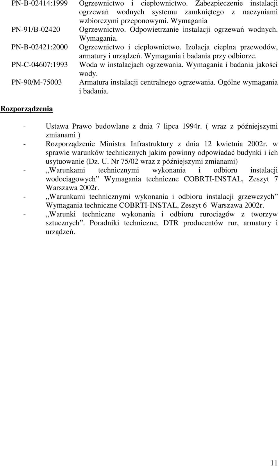 Izolacja cieplna przewodów, armatury i urządzeń. Wymagania i badania przy odbiorze. Woda w instalacjach ogrzewania. Wymagania i badania jakości wody. Armatura instalacji centralnego ogrzewania.