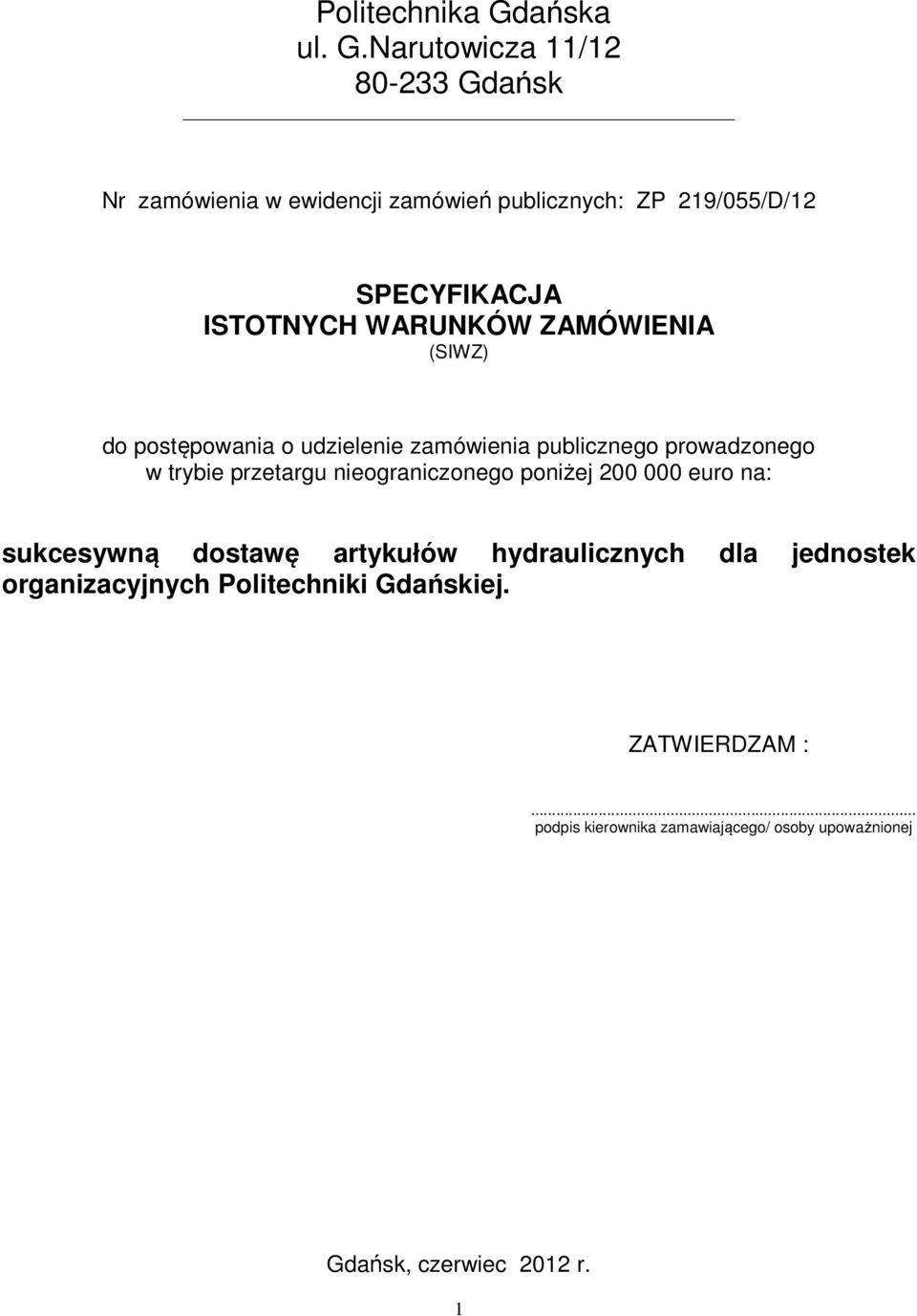 Narutowicza 11/12 80-233 Gdańsk Nr zamówienia w ewidencji zamówień publicznych: ZP 219/055/D/12 SPECYFIKACJA ISTOTNYCH