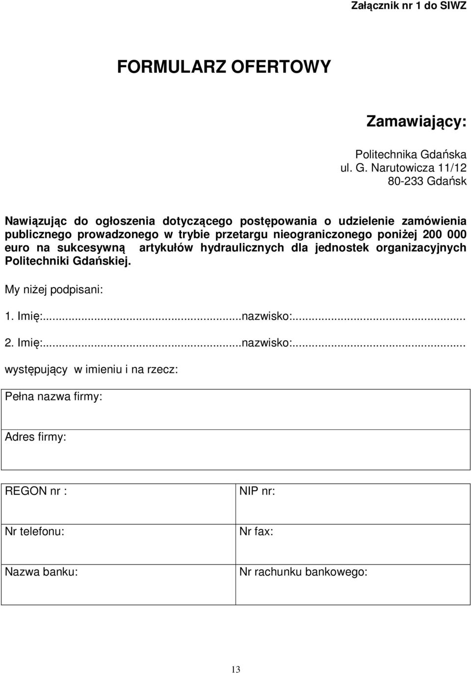 Narutowicza 11/12 80-233 Gdańsk Nawiązując do ogłoszenia dotyczącego postępowania o udzielenie zamówienia publicznego prowadzonego w trybie