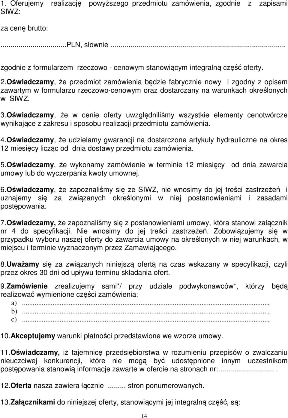 Oświadczamy, że w cenie oferty uwzględniliśmy wszystkie elementy cenotwórcze wynikające z zakresu i sposobu realizacji przedmiotu zamówienia. 4.