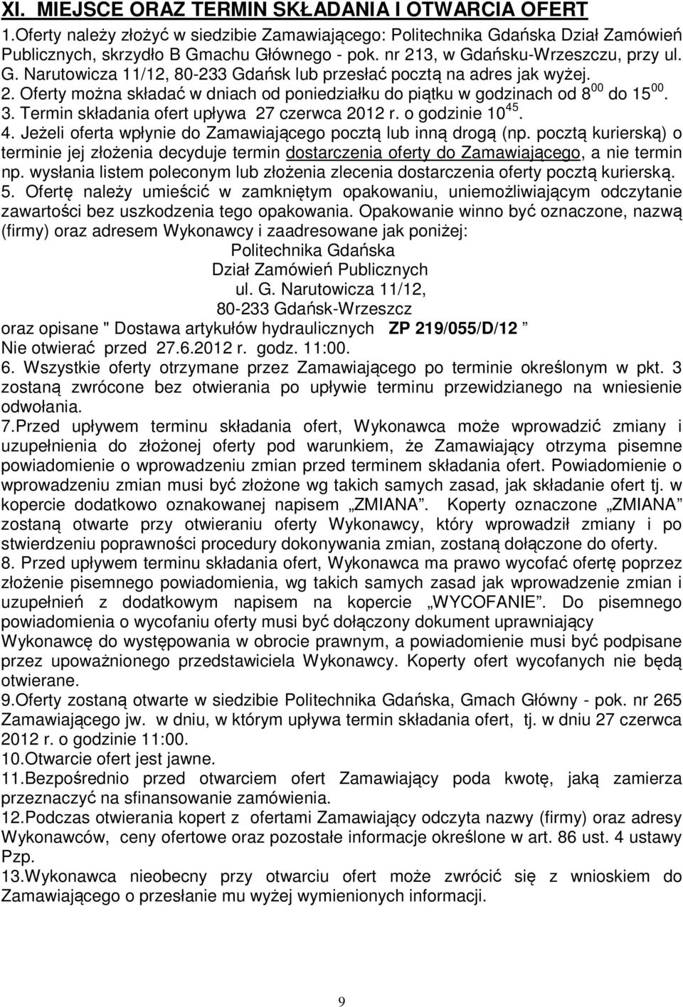 3. Termin składania ofert upływa 27 czerwca 2012 r. o godzinie 10 45. 4. Jeżeli oferta wpłynie do Zamawiającego pocztą lub inną drogą (np.