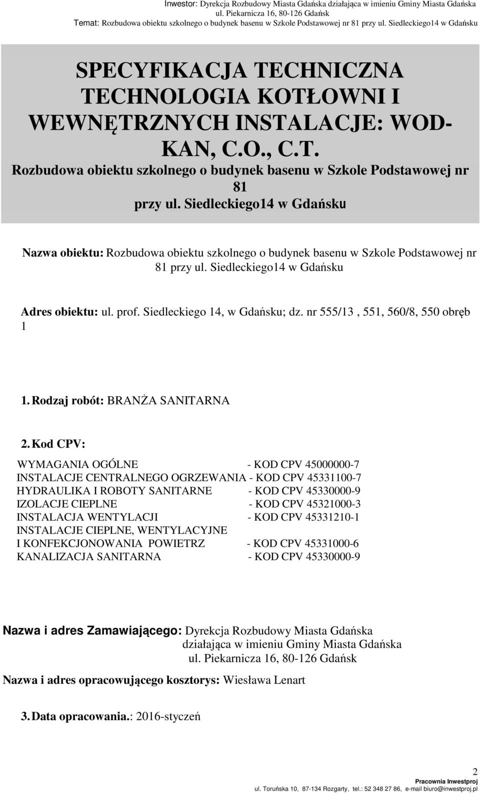 Siedleckiego 14, w Gdańsku; dz. nr 555/13, 551, 560/8, 550 obręb 1 1. Rodzaj robót: BRANŻA SANITARNA 2.