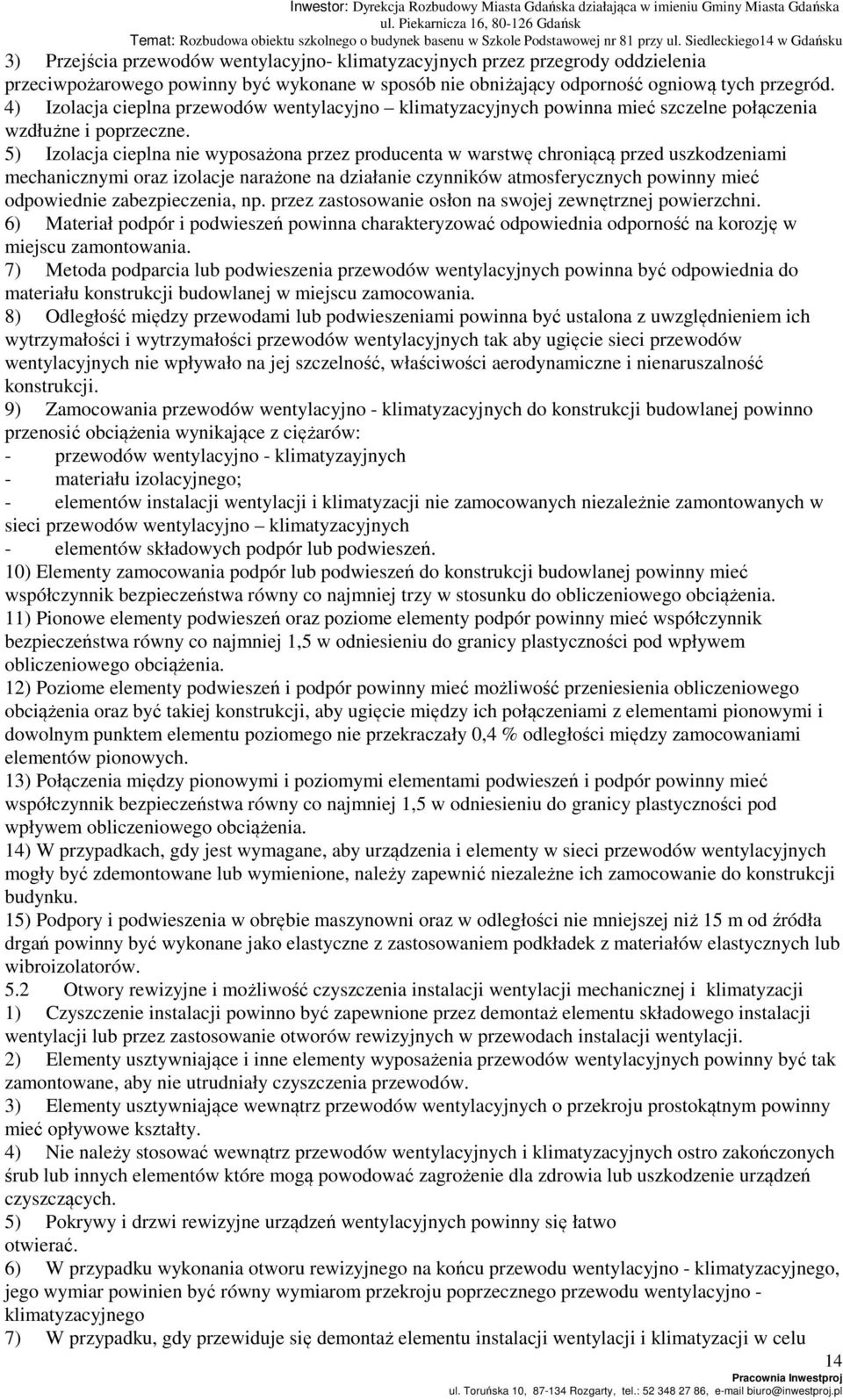 5) Izolacja cieplna nie wyposażona przez producenta w warstwę chroniącą przed uszkodzeniami mechanicznymi oraz izolacje narażone na działanie czynników atmosferycznych powinny mieć odpowiednie