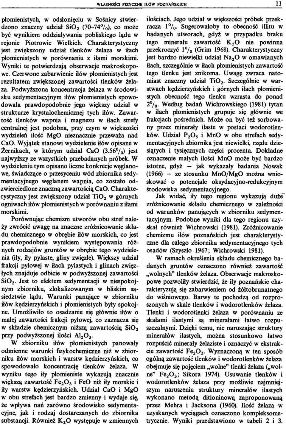 Czerwone zabarwienie iłów płomienistych jest rezultatem zwiększonej zawartości tlenków żelaza.