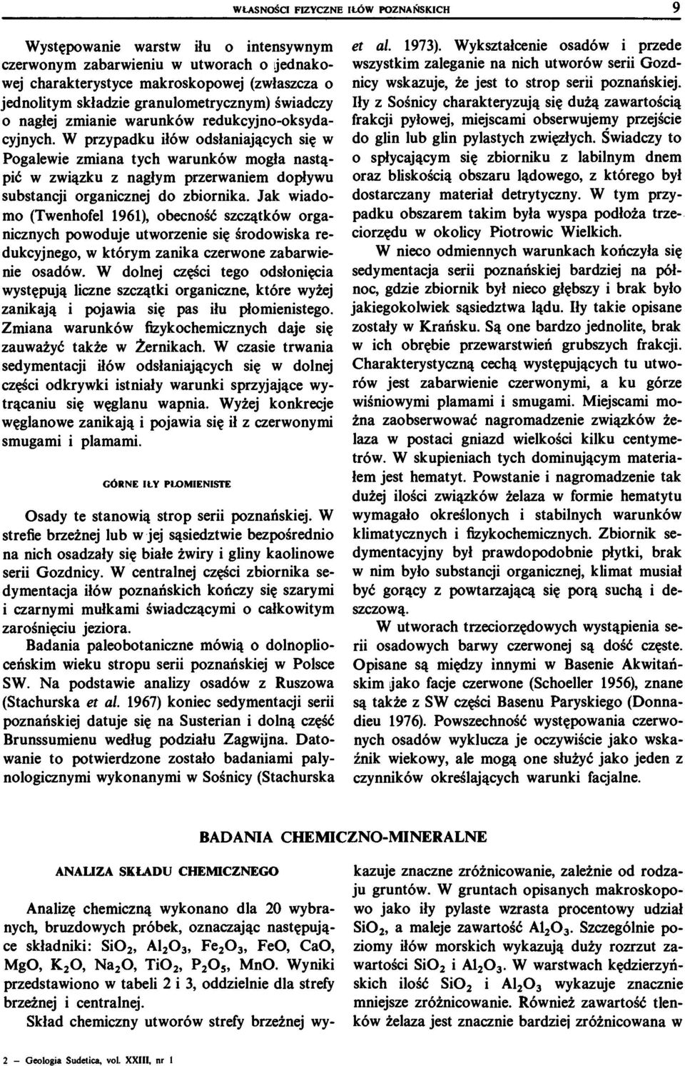 W przypadku iłów odsłaniających się w Pogalewie zmiana tych warunków mogła nastąpić w związku z nagłym przerwaniem dopływu substancji organicznej do zbiornika.