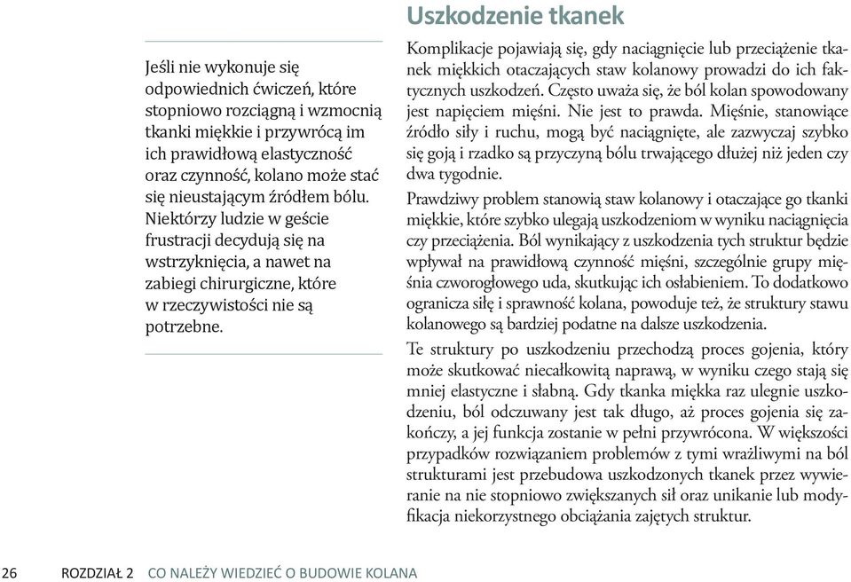 Uszkodzenie tkanek Komplikacje pojawiają się, gdy naciągnięcie lub przeciążenie tkanek miękkich otaczających staw kolanowy prowadzi do ich faktycznych uszkodzeń.