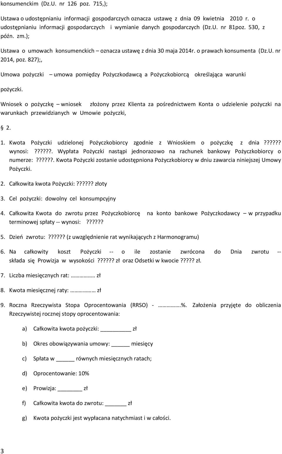 o prawach konsumenta (Dz.U. nr 2014, poz. 827);, Umowa pożyczki umowa pomiędzy Pożyczkodawcą a Pożyczkobiorcą określająca warunki pożyczki.