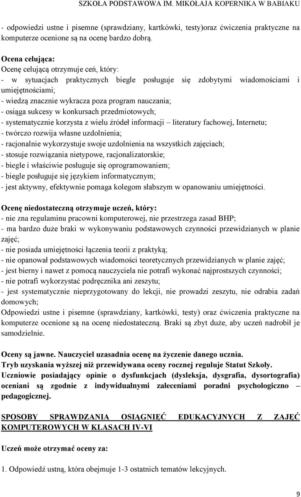 osiąga sukcesy w konkursach przedmiotowych; - systematycznie korzysta z wielu źródeł informacji literatury fachowej, Internetu; - twórczo rozwija własne uzdolnienia; - racjonalnie wykorzystuje swoje