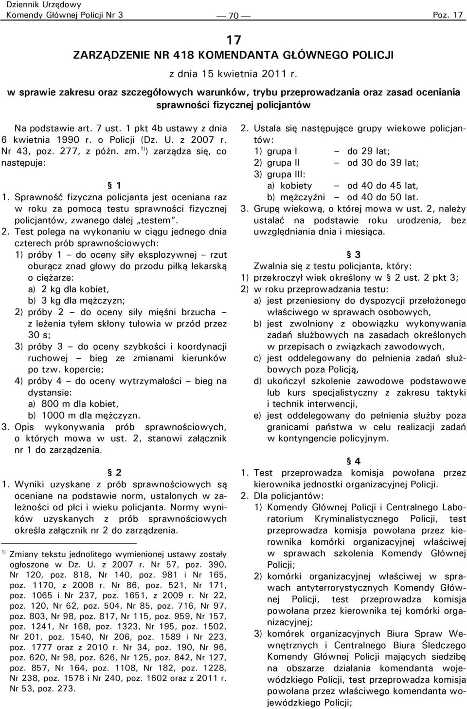 o Policji (Dz. U. z 2007 r. Nr 43, poz. 277, z późn. zm. 1) ) zarządza się, co następuje: 1 1.