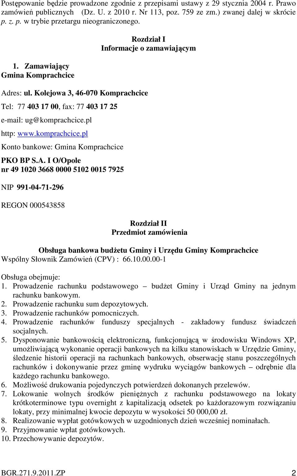 A. I O/Opole nr 49 1020 3668 0000 5102 0015 7925 NIP 991-04-71-296 REGON 000543858 Rozdział I Informacje o zamawiającym Rozdział II Przedmiot zamówienia Obsługa bankowa budżetu Gminy i Urzędu Gminy