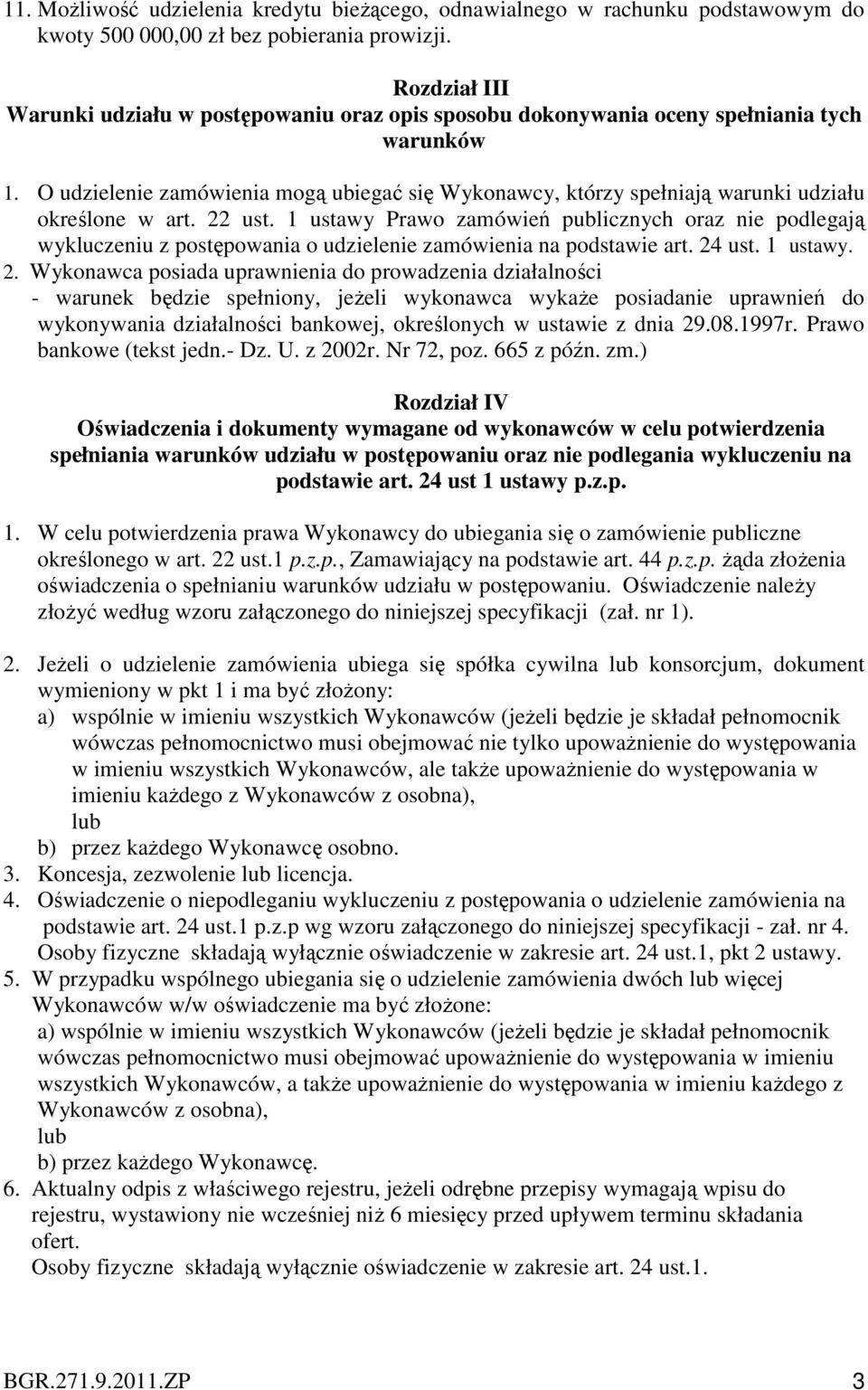 O udzielenie zamówienia mogą ubiegać się Wykonawcy, którzy spełniają warunki udziału określone w art. 22 ust.