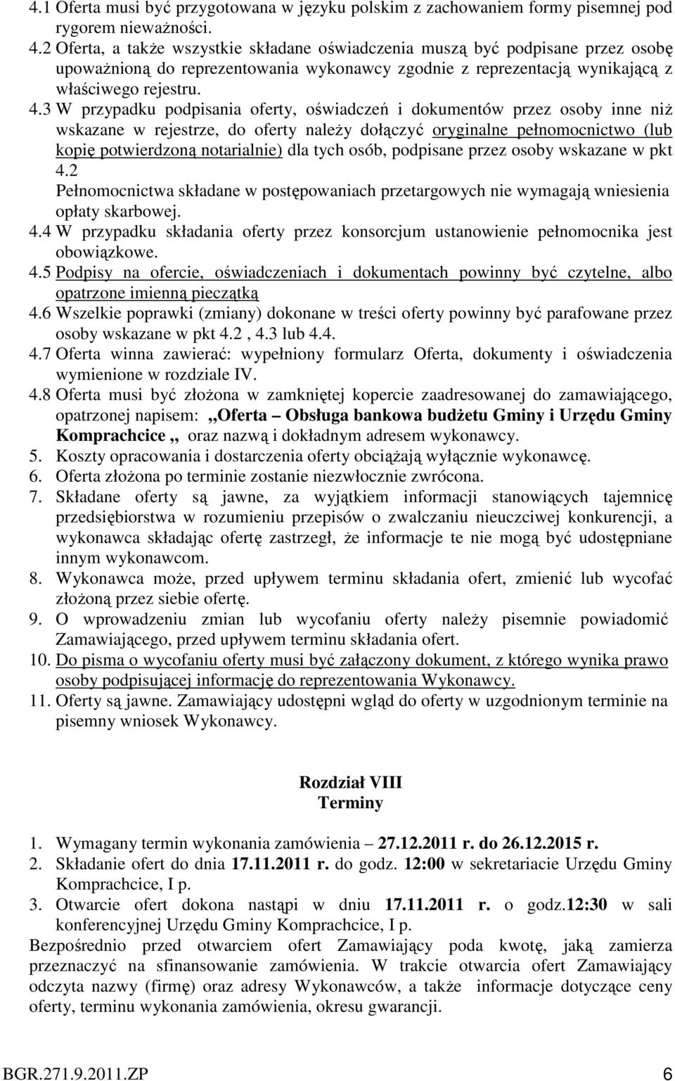 3 W przypadku podpisania oferty, oświadczeń i dokumentów przez osoby inne niż wskazane w rejestrze, do oferty należy dołączyć oryginalne pełnomocnictwo (lub kopię potwierdzoną notarialnie) dla tych