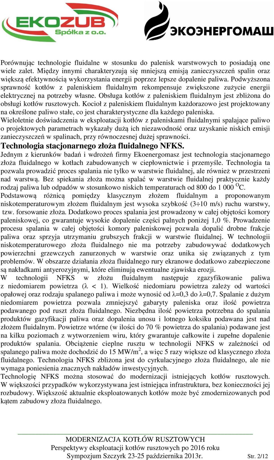 Podwyższona sprawność kotłów z paleniskiem fluidalnym rekompensuje zwiększone zużycie energii elektrycznej na potrzeby własne.