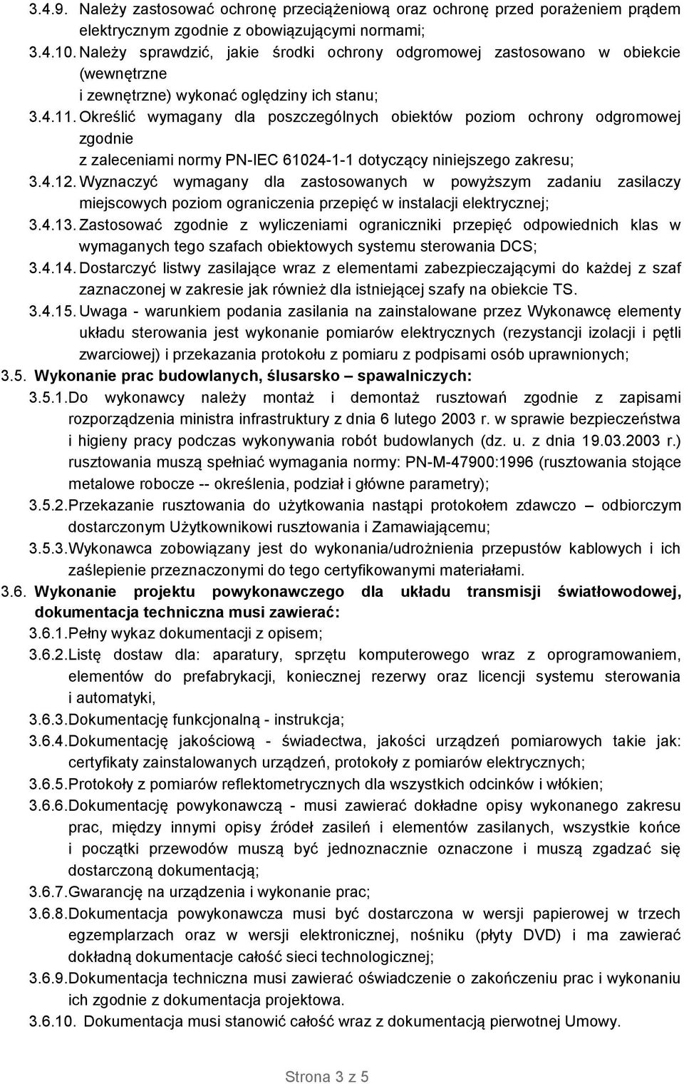 Określić wymagany dla poszczególnych obiektów poziom ochrony odgromowej zgodnie z zaleceniami normy PN-IEC 61024-1-1 dotyczący niniejszego zakresu; 3.4.12.