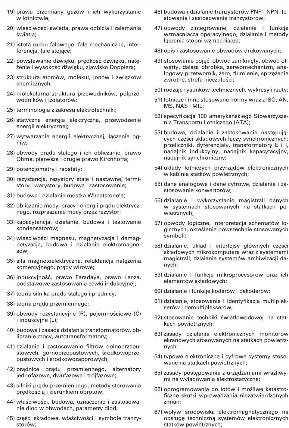 półprzewodników i izolatorów; 25) terminologia z zakresu elektrotechniki; 26) statyczna energia elektryczna, przewodzenie energii elektrycznej; 27) wytwarzanie energii elektrycznej, łączenie ogniw;