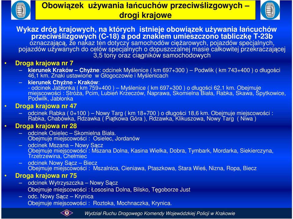 samochodowych Droga krajowa nr 7 kierunek Kraków Chyżne: odcinek Myślenice ( km 697+300 ) Podwlik ( km 743+400 ) o długości 46,1 km.