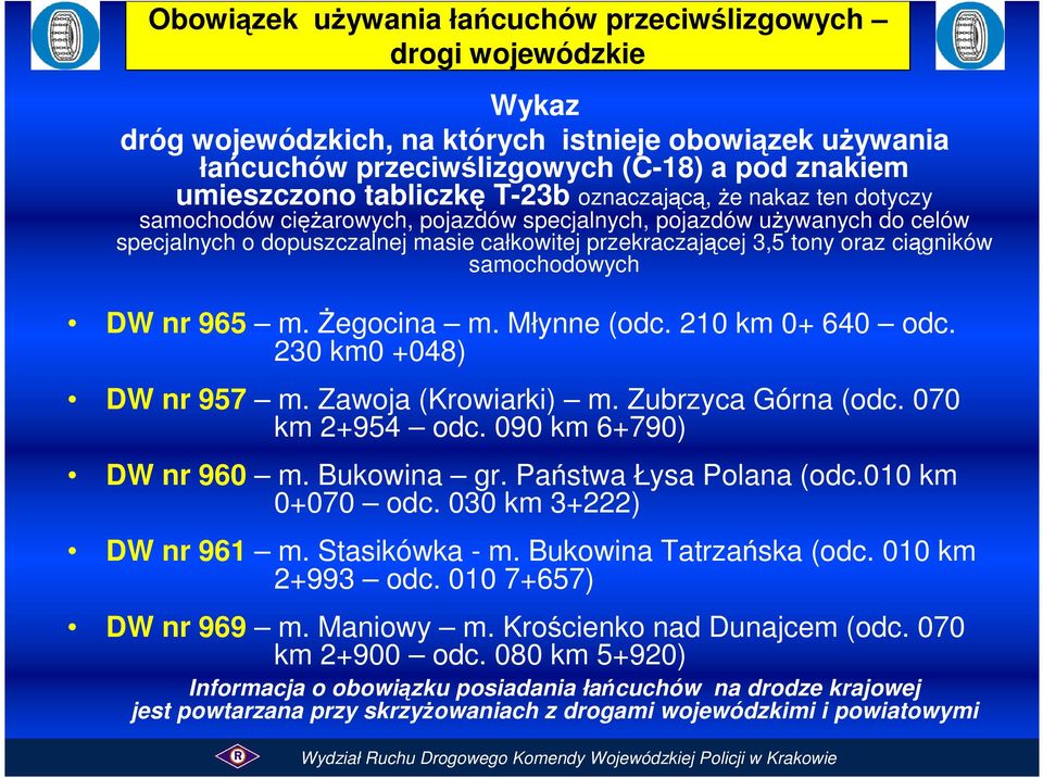 samochodowych DW nr 965 m. Żegocina m. Młynne (odc. 210 km 0+ 640 odc. 230 km0 +048) DW nr 957 m. Zawoja (Krowiarki) m. Zubrzyca Górna (odc. 070 km 2+954 odc. 090 km 6+790) DW nr 960 m. Bukowina gr.