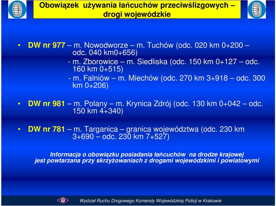 300 km 0+206) DW nr 981 m. Polany m. Krynica Zdrój (odc. 130 km 0+042 odc. 150 km 4+340) DW nr 781 m. Targanica granica województwa (odc.