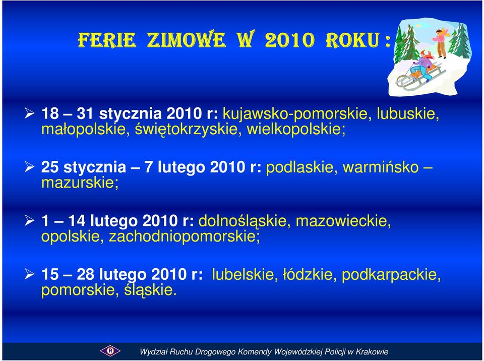 warmińsko mazurskie; 1 14 lutego 2010 r: dolnośląskie, mazowieckie, opolskie,