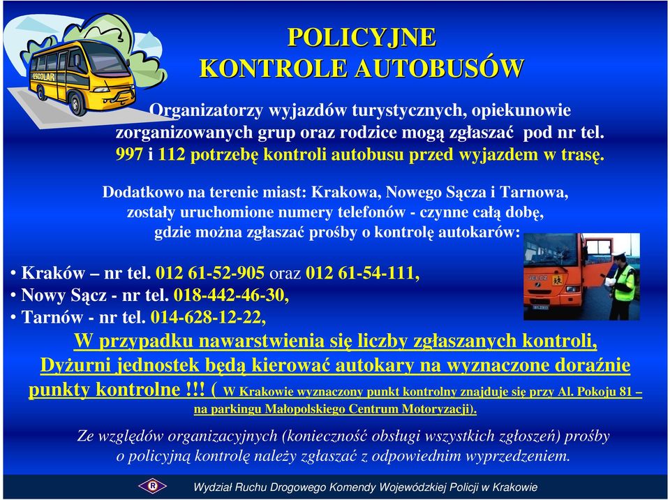 012 61-52-905 oraz 012 61-54-111, Nowy Sącz - nr tel. 018-442-46-30, Tarnów - nr tel.