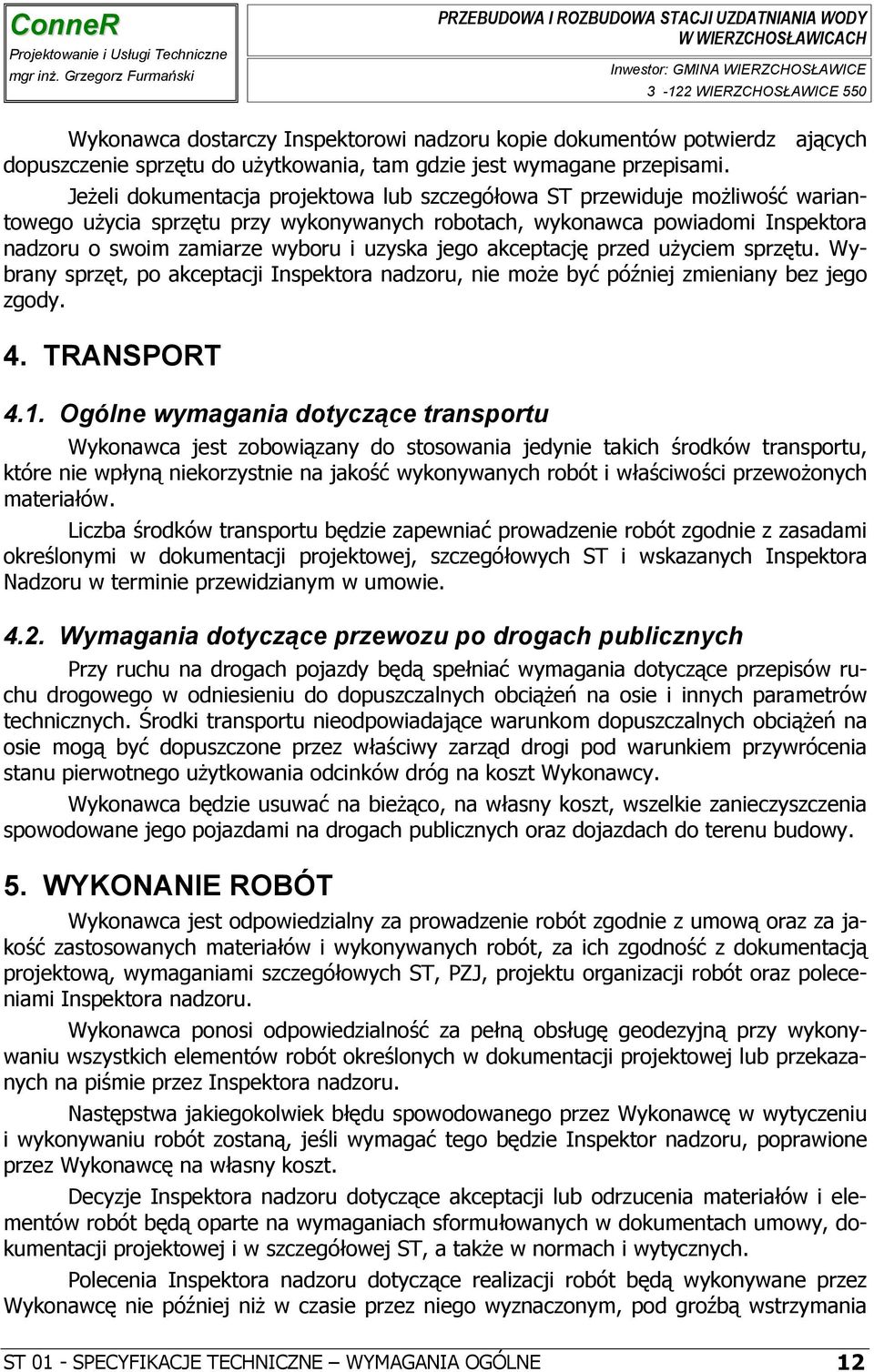 jego akceptację przed użyciem sprzętu. Wybrany sprzęt, po akceptacji Inspektora nadzoru, nie może być później zmieniany bez jego zgody. 4. TRANSPORT 4.1.