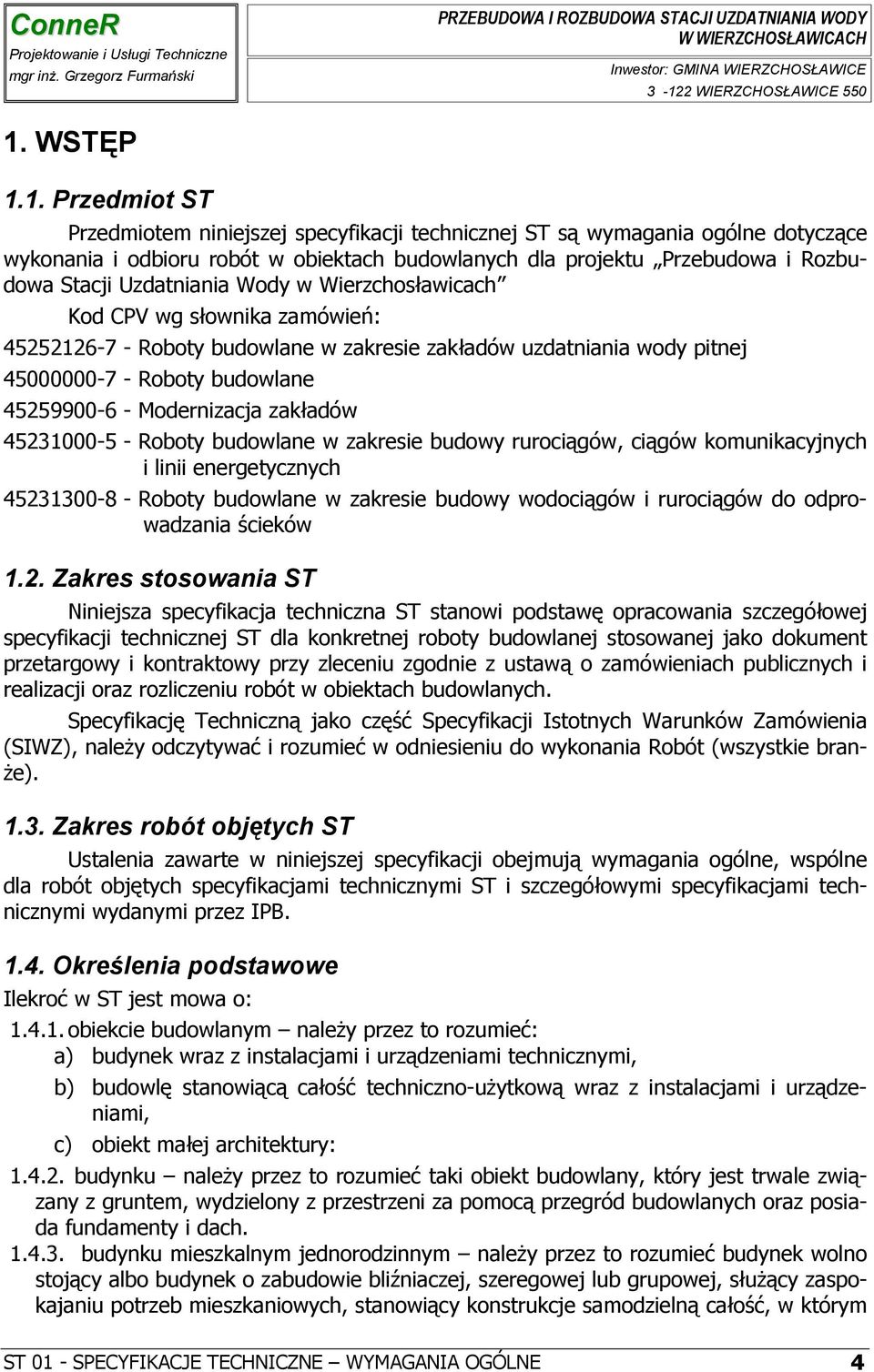 Modernizacja zakładów 45231000-5 - Roboty budowlane w zakresie budowy rurociągów, ciągów komunikacyjnych i linii energetycznych 45231300-8 - Roboty budowlane w zakresie budowy wodociągów i rurociągów