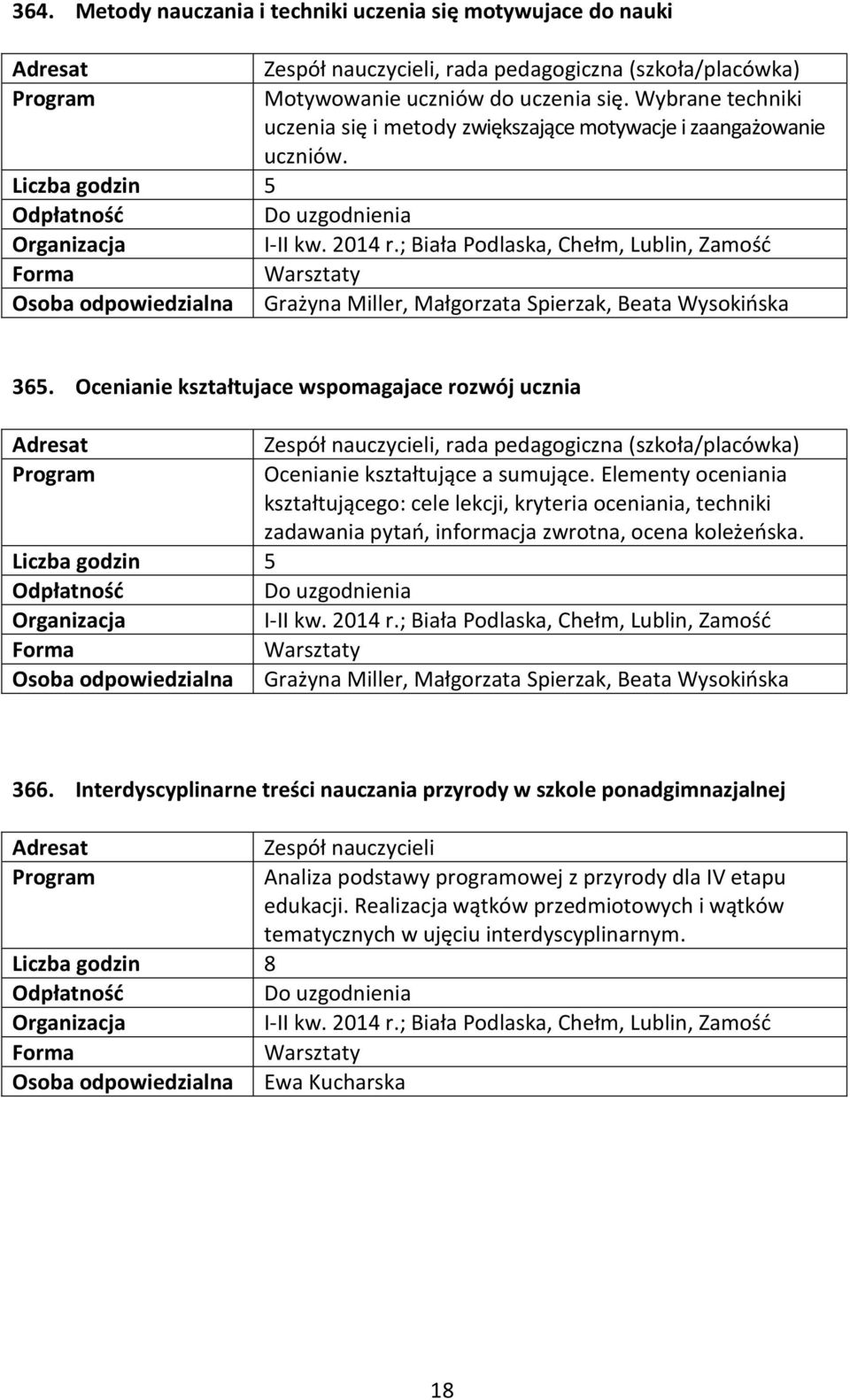 Ocenianie kształtujace wspomagajace rozwój ucznia Zespół nauczycieli, rada pedagogiczna (szkoła/placówka) Ocenianie kształtujące a sumujące.