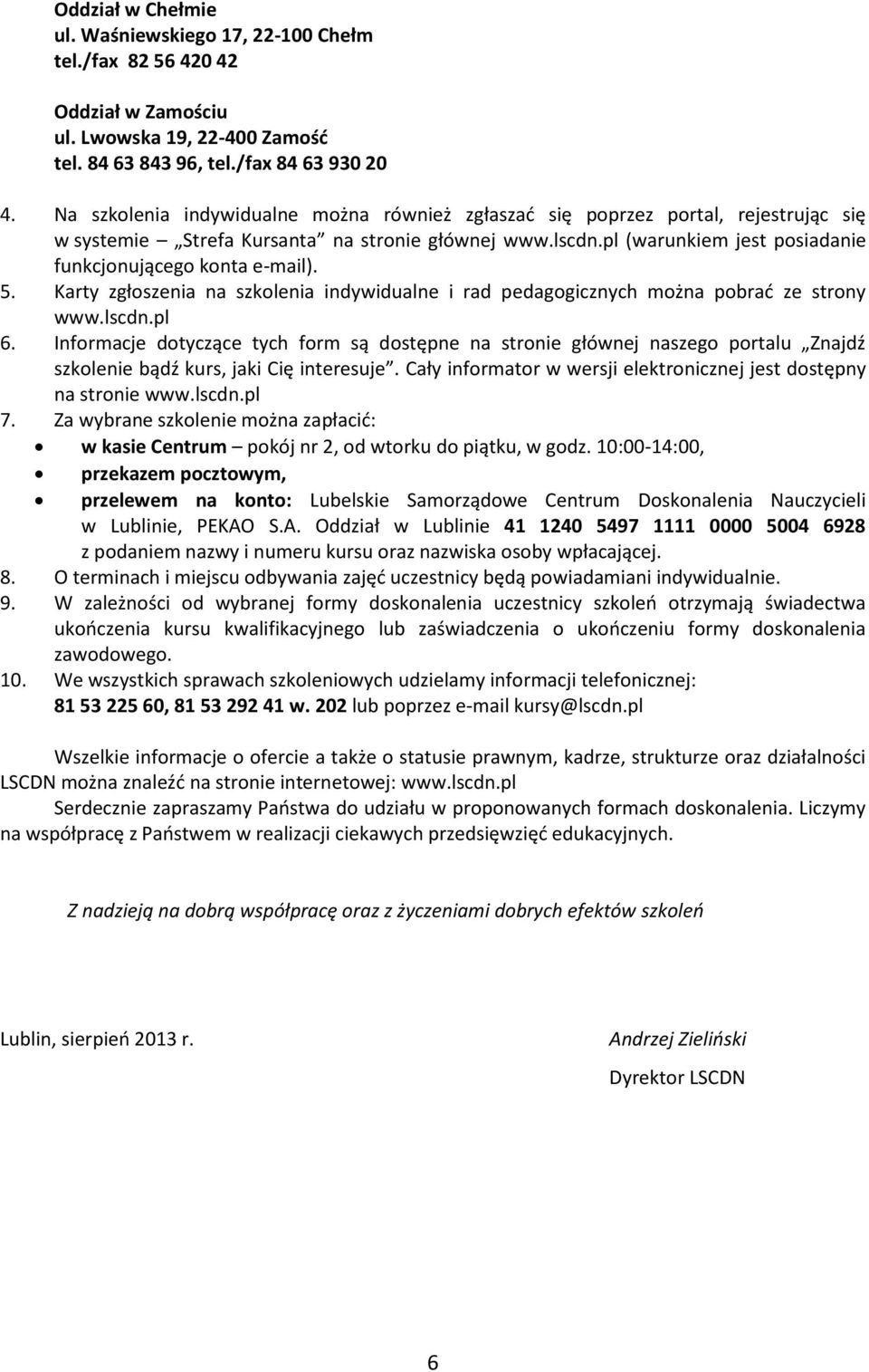 pl (warunkiem jest posiadanie funkcjonującego konta e-mail). 5. Karty zgłoszenia na szkolenia indywidualne i rad pedagogicznych można pobrać ze strony www.lscdn.pl 6.