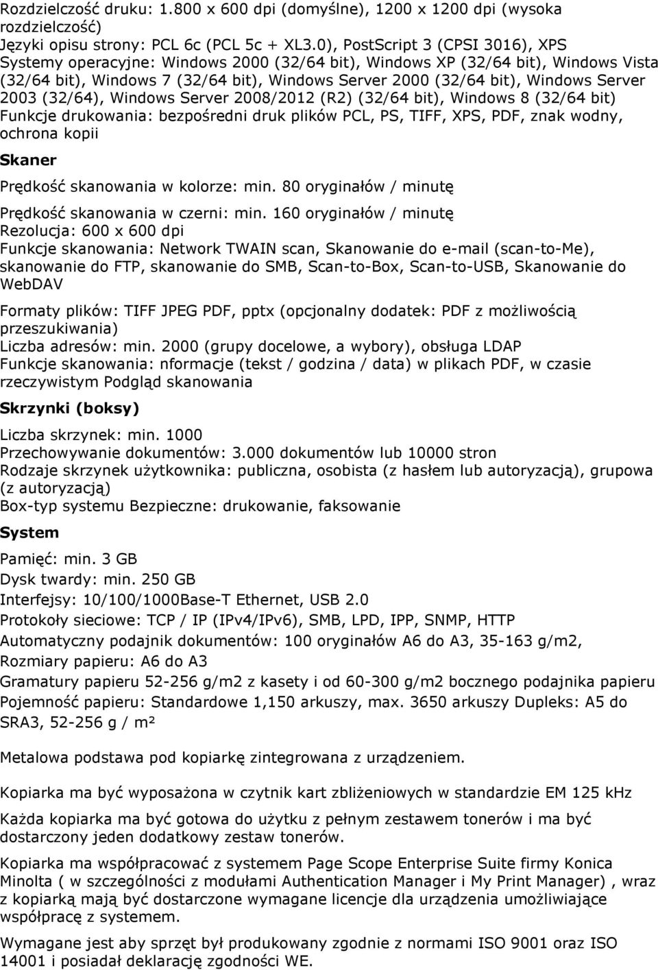 Server 2003 (32/64), Windows Server 2008/2012 (R2) (32/64 bit), Windows 8 (32/64 bit) Funkcje drukowania: bezpoœredni druk plików PCL, PS, TIFF, XPS, PDF, znak wodny, ochrona kopii Skaner Prêdkoœã