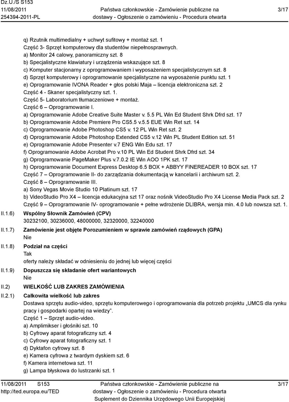 8 d) Sprzęt komputerowy i oprogramowanie specjalistyczne na wyposażenie punktu szt. 1 e) Oprogramowanie IVONA Reader + głos polski Maja licencja elektroniczna szt.