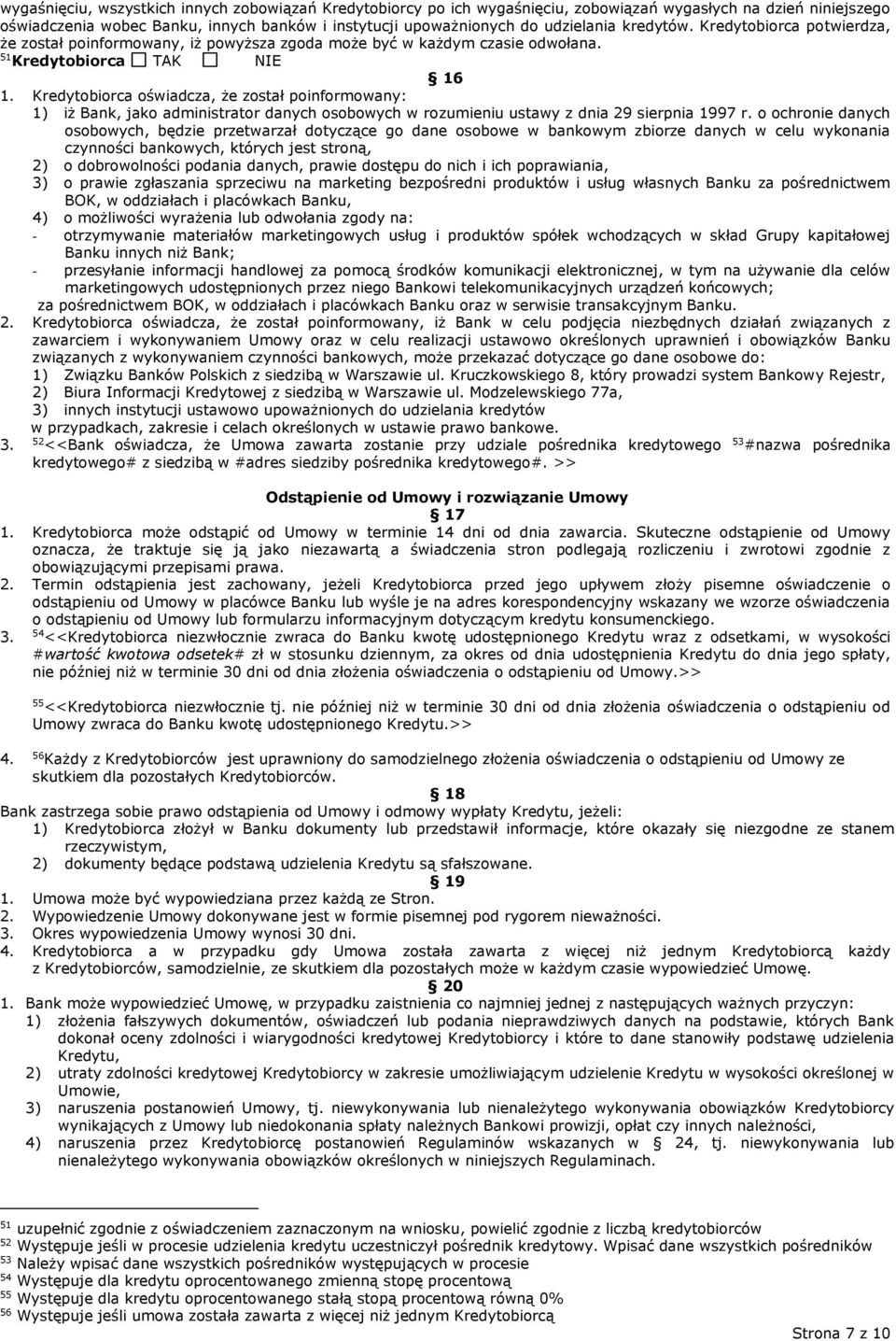 Kredytobiorca oświadcza, że został poinformowany: 1) iż Bank, jako administrator danych osobowych w rozumieniu ustawy z dnia 29 sierpnia 1997 r.