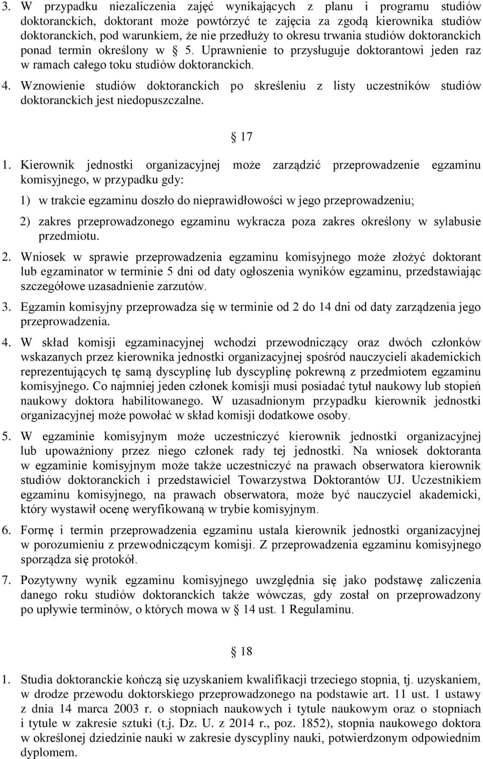 Wznowienie studiów doktoranckich po skreśleniu z listy uczestników studiów doktoranckich jest niedopuszczalne. 17 1.